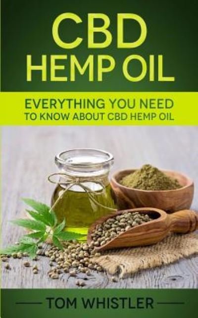Cover for Tom Whistler · CBD Hemp Oil: Everything You Need to Know About CBD Hemp Oil - The Complete Beginner's Guide (Paperback Book) (2019)
