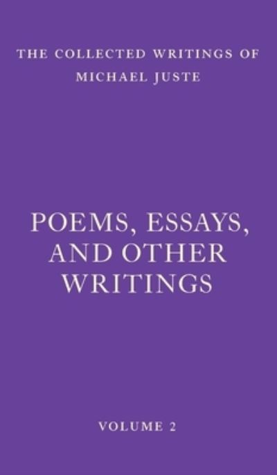 Cover for Michael Juste · Poems, Essays, and Other Writings - The Collected Writings of Michael Juste (Hardcover Book) (2022)