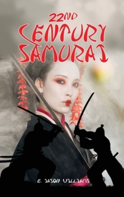 22nd Century Samurai - E. Jason Williams - Livros - Authors' Tranquility Press - 9781957546117 - 15 de março de 2022