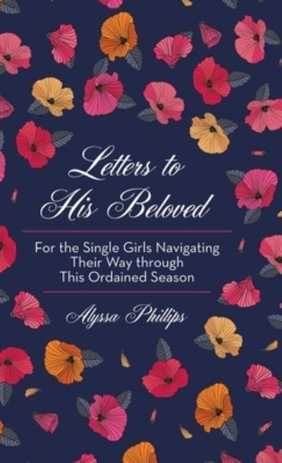 Cover for Alyssa Phillips · Letters to His Beloved: For the Single Girls Navigating Their Way Through This Ordained Season (Hardcover Book) (2020)