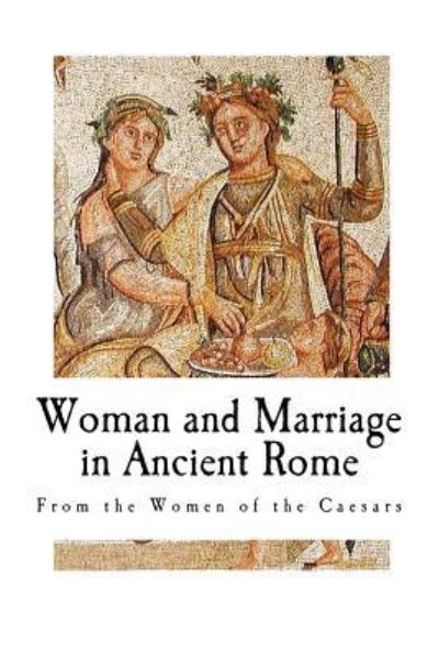 Cover for Guglielmo Ferrero · Woman and Marriage in Ancient Rome (Paperback Book) (2017)