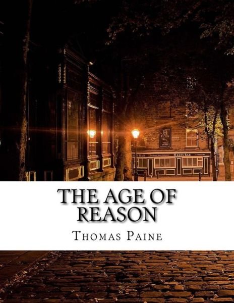 The Age of Reason - Thomas Paine - Boeken - Createspace Independent Publishing Platf - 9781977531117 - 22 september 2017