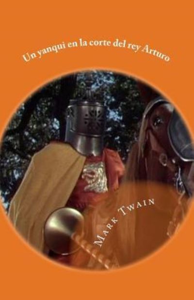 Un Yanqui En La Corte del Rey Arturo - Mark Twain - Livres - Createspace Independent Publishing Platf - 9781979342117 - 31 octobre 2017