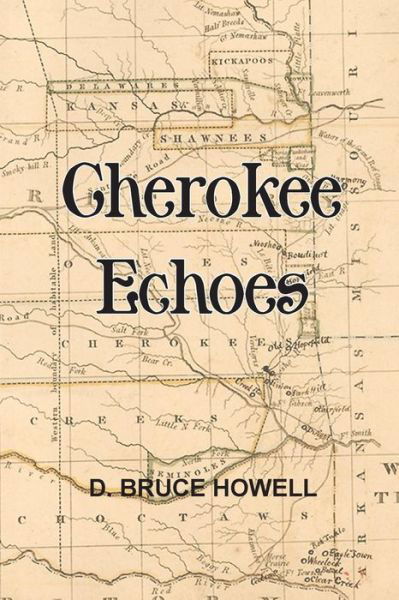 Cherokee Echoes - D Bruce Howell Phd - Books - Createspace Independent Publishing Platf - 9781979764117 - December 4, 2017