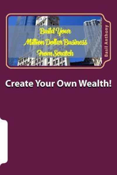 Cover for Basil Anthony · Create Your Own Wealth! (Paperback Book) (2017)