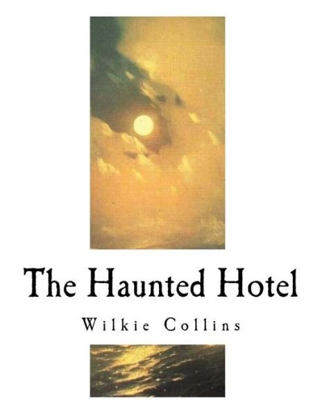 The Haunted Hotel - Wilkie Collins - Books - Createspace Independent Publishing Platf - 9781981404117 - December 4, 2017