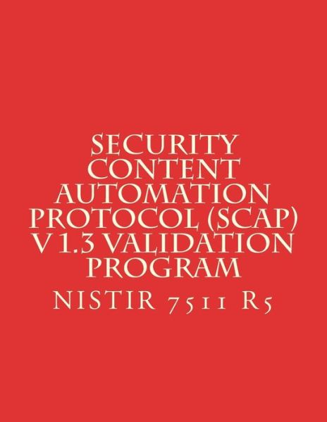 Cover for National Institute of Standards and Tech · Security Content Automation Protocol (SCAP) V 1.3 Validation Program (Paperback Book) (2018)