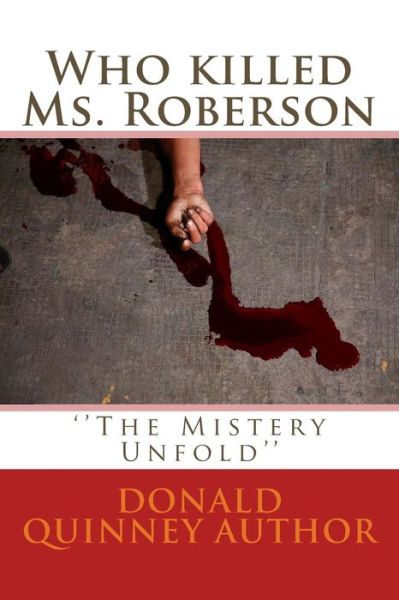 Who killed Ms. Roberson - Donald James Quinney - Books - Createspace Independent Publishing Platf - 9781986636117 - March 25, 2018