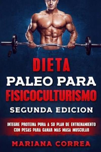 Cover for Mariana Correa · DIETA PALEO PARA FISICOCULTURISMO SEGUNDA EDiCION (Paperback Book) (2018)