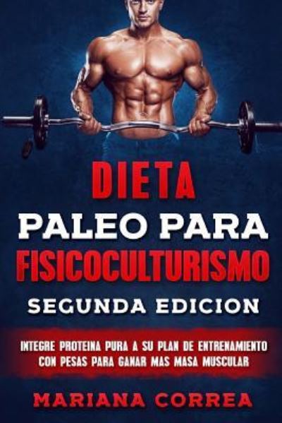 Cover for Mariana Correa · DIETA PALEO PARA FISICOCULTURISMO SEGUNDA EDiCION (Paperback Book) (2018)