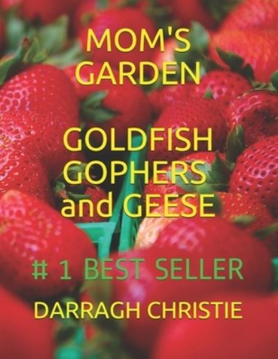 Cover for Darragh Christie · Mom's Garden Goldfish Gophers and Geese (Paperback Book) (2020)