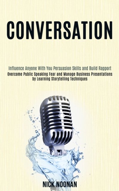 Cover for Nick Noonan · Conversation: Overcome Public Speaking Fear and Manage Business Presentations by Learning Storytelling Techniques (Influence Anyone With You Persuasion Skills and Build Rapport) (Paperback Book) (2020)