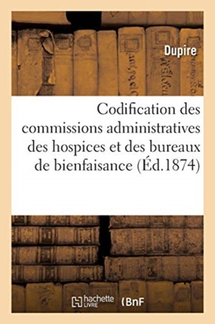 Cover for Dupire · Codification de Diverses Dispositions En Vigueur, Concernant Les Commissions Administratives (Paperback Bog) (2021)