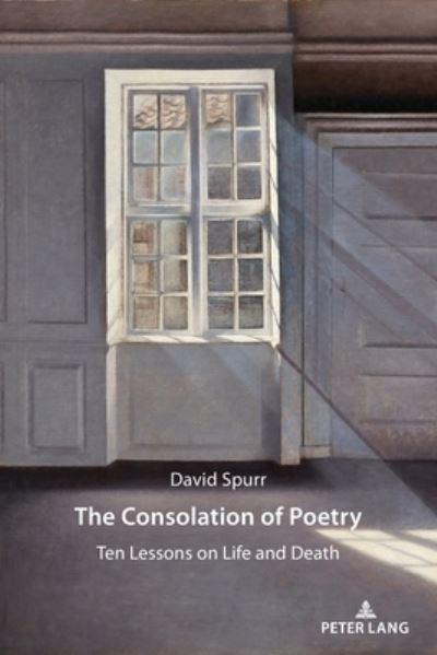 Cover for David Spurr · The Consolation of Poetry: Ten Lessons on Life and Death (Paperback Book) [New edition] (2021)