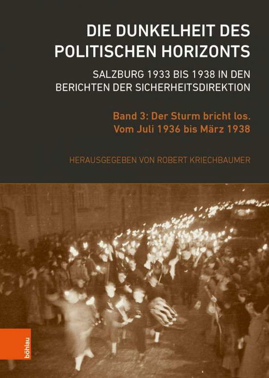 Cover for Robert Kriechbaumer · Die Dunkelheit des politischen Horizonts. Salzburg 1933 bis 1938 in den Berichten der Sicherheitsdirektion: Band 3: Der Sturm bricht los. Vom Juli 1936 bis Marz 1938 - Schriftenreihe des Forschungsinstituts fur politisch-historische Studien der Dr. Wilfri (Hardcover Book) (2020)