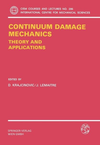 Continuum Damage Mechanics Theory and Application - CISM International Centre for Mechanical Sciences - Dusan Krajcinovic - Books - Springer Verlag GmbH - 9783211820117 - December 22, 1987