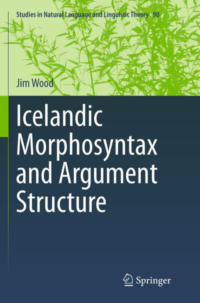 Cover for Jim Wood · Icelandic Morphosyntax and Argument Structure - Studies in Natural Language and Linguistic Theory (Paperback Book) [Softcover reprint of the original 1st ed. 2015 edition] (2016)