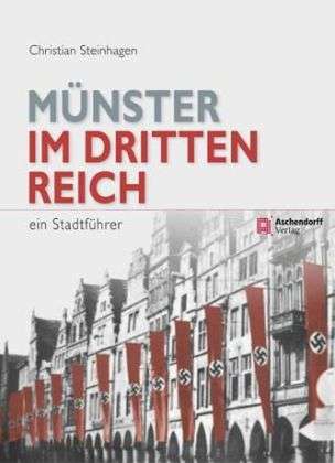 Münster im Dritten Reich - Christian Steinhagen - Books - Aschendorff Verlag - 9783402130117 - April 29, 2013