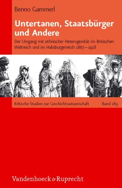 Cover for Benno Gammerl · Untertanen, Staatsburger und Andere: Der Umgang mit ethnischer Heterogenitat im Britischen Weltreich und im Habsburgerreich 1867--1918 (Hardcover Book) (2010)