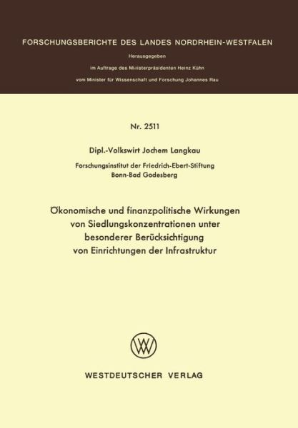 Cover for Langkau, Jochem (Frederich-Ebert Stiftung, Bonn, Germany) · OEkonomische Und Finanzpolitische Wirkungen Von Siedlungskonzentrationen Unter Besonderer Berucksichtigung Von Einrichtungen Der Infrastruktur - Forschungsberichte Des Landes Nordrhein-Westfalen (Paperback Book) [1975 edition] (1975)