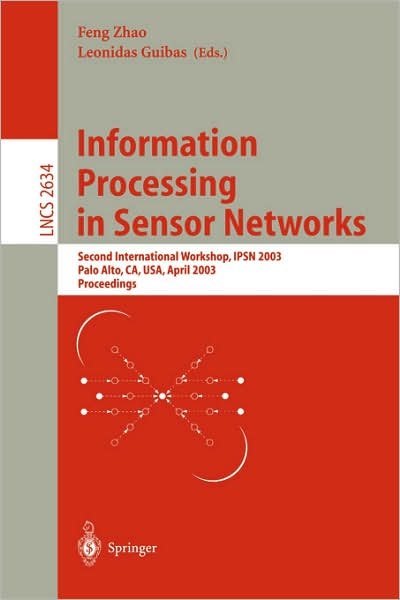 Cover for Feng Zhao · Information Processing in Sensor Networks: Second International Workshop, Ipsn 2003, Palo Alto, Ca, Usa, April 22-23, 2003 Proceedings - Lecture Notes in Computer Science (Paperback Bog) (2003)