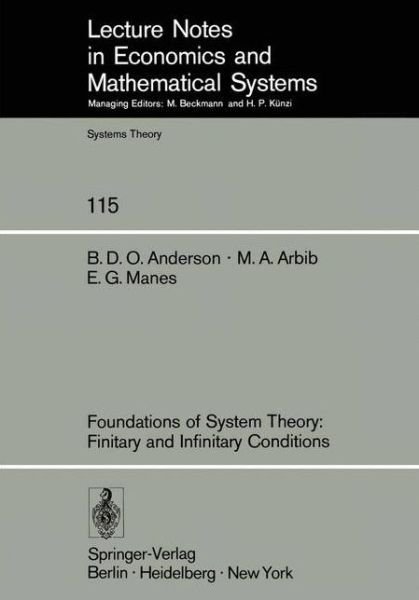 Cover for Brian Anderson · Foundations of System Theory: Finitary and Infinitary Conditions - Lecture Notes in Economics and Mathematical Systems (Paperback Book) [Softcover reprint of the original 1st ed. 1976 edition] (1976)