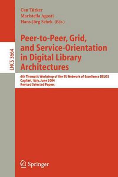 Cover for C Turker · Peer-to-Peer, Grid, and Service-Orientation in Digital Library Architectures: 6th Thematic Workshop of the EU Network of Excellence DELOS, Cagliari, Italy, June 24-25, 2004, Revised Selected Papers - Information Systems and Applications, incl. Internet /  (Paperback Book) [2005 edition] (2005)