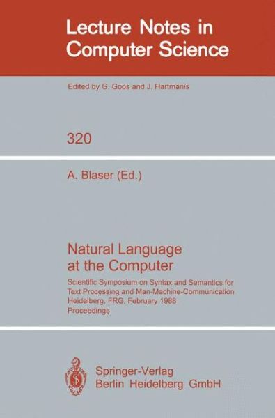 Cover for Albrecht Blaser · Natural Language at the Computer: Scientific Symposium on Syntax and Semantics for Text Processing and Man Machine Communication, Held on the Occasion of the 20th Anniversary of the Science Center Heidelberg of Ibm Germany, Heidelberg, Frg, Febraury 25, 1 (Paperback Book) (1988)