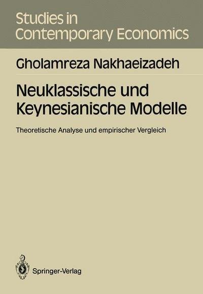 Cover for Gholamreza Nakhaeizadeh · Neuklassische und Keynesianische Modelle - Studies in Contemporary Economics (Paperback Book) [German edition] (1989)