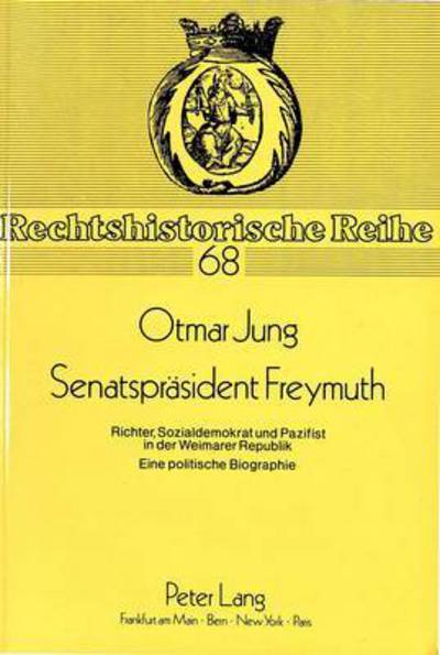 Cover for Otmar Jung · Senatspraesident Freymuth: Richter, Sozialdemokrat Und Pazifist in Der Weimarer Republik. Eine Politische Biographie. - Rechtshistorische Reihe (Paperback Book) (1989)