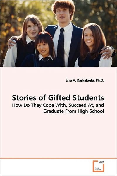 Cover for Esra A. Ka?kalo?lu Ph.d. · Stories of Gifted Students: How Do They Cope With, Succeed At, and Graduate from High School (Paperback Bog) (2009)