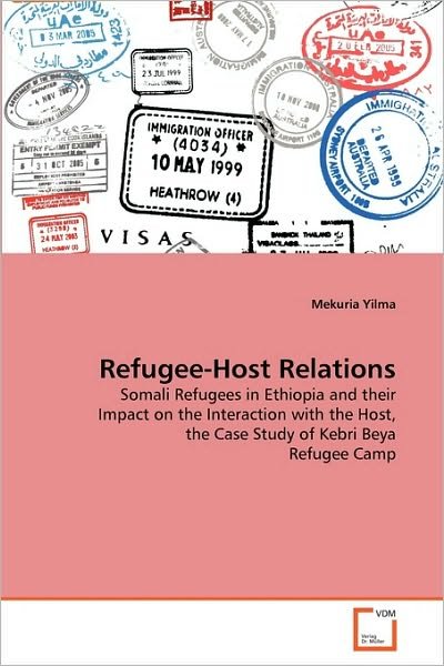 Cover for Mekuria Yilma · Refugee-host Relations: Somali Refugees in Ethiopia and Their Impact on the Interaction with the Host, the Case Study of Kebri Beya Refugee Camp (Pocketbok) (2010)