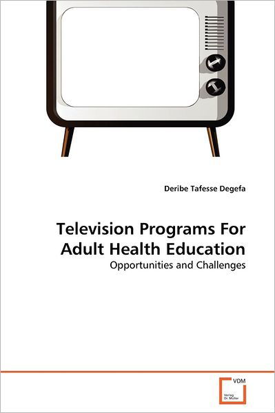 Cover for Deribe Tafesse Degefa · Television Programs for Adult Health Education: Opportunities and Challenges (Paperback Bog) (2011)