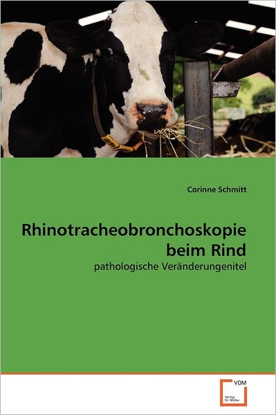 Cover for Corinne Schmitt · Rhinotracheobronchoskopie Beim Rind: Pathologische Veränderungenitel (Paperback Book) [German edition] (2011)