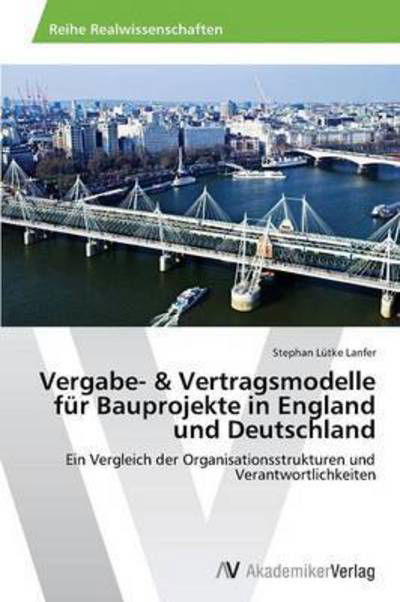 Cover for Lutke Lanfer Stephan · Vergabe- &amp; Vertragsmodelle Fur Bauprojekte in England Und Deutschland (Paperback Book) (2012)