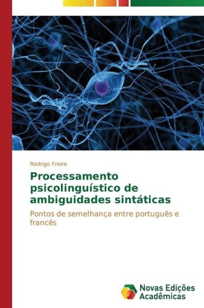 Cover for Rodrigo Freire · Processamento Psicolinguístico De Ambiguidades Sintáticas: Pontos De Semelhança Entre Português E Francês (Paperback Bog) [Portuguese edition] (2014)