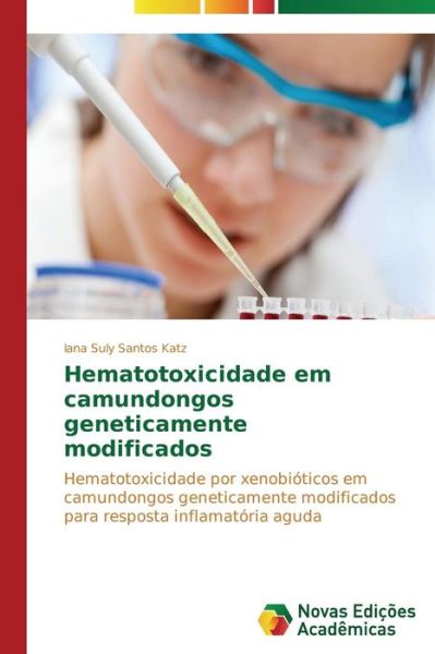 Cover for Iana Suly Santos Katz · Hematotoxicidade Em Camundongos Geneticamente Modificados: Hematotoxicidade Por Xenobióticos Em Camundongos Geneticamente Modificados Para Resposta Inflamatória Aguda (Paperback Book) [Portuguese edition] (2014)