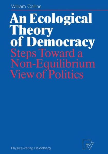 Cover for William Collins · An Ecological Theory of Democracy: Steps Toward a Non-Equilibrium View of Politics (Taschenbuch) [Softcover reprint of the original 1st ed. 1989 edition] (2012)