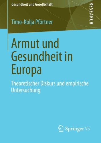 Cover for Timo-Kolja Pfoertner · Armut Und Gesundheit in Europa: Theoretischer Diskurs Und Empirische Untersuchung - Gesundheit Und Gesellschaft (Paperback Book) [2013 edition] (2013)