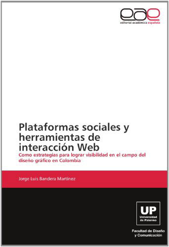 Cover for Jorge Luis Bandera Martínez · Plataformas Sociales Y Herramientas De Interacción Web: Como Estrategias Para Lograr Visibilidad en El Campo Del Diseño Gráfico en Colombia (Paperback Book) [Spanish edition] (2012)