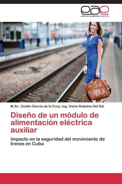 Cover for Ing Osnie Robaina Del Sol M Sc Cesili · Diseno De Un Modulo De Alimentacion Electrica Auxiliar (Paperback Book) (2015)