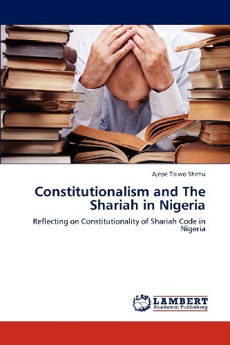 Cover for Ajepe Taiwo Shehu · Constitutionalism and the Shariah in Nigeria: Reflecting on Constitutionality of Shariah Code in Nigeria (Pocketbok) (2012)