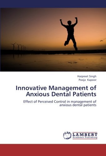 Innovative Management of Anxious Dental Patients: Effect of Perceived Control in Management of Anxious Dental Patients - Pooja Kapoor - Bøker - LAP LAMBERT Academic Publishing - 9783659202117 - 24. oktober 2012