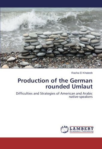Cover for Rasha El Khateeb · Production of the German Rounded Umlaut: Difficulties and Strategies of American and Arabic Native-speakers (Paperback Bog) (2014)