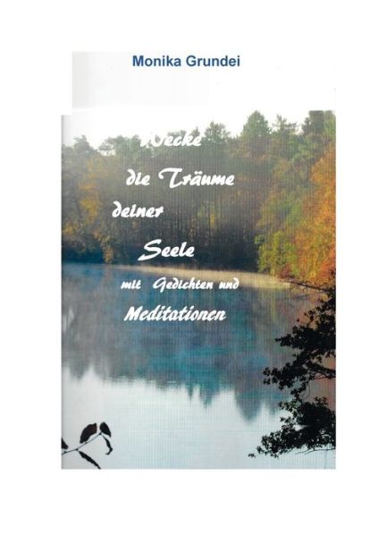 Cover for Monika Grundei · Wecke die Traume deiner Seele: Wege zur Stille (Paperback Book) (2015)
