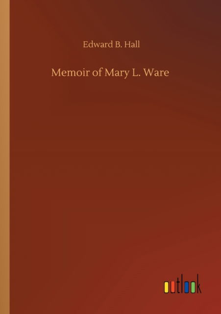 Cover for Edward B Hall · Memoir of Mary L. Ware (Taschenbuch) (2020)