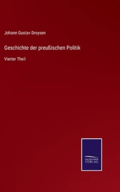 Geschichte der preussischen Politik - Johann Gustav Droysen - Książki - Salzwasser-Verlag Gmbh - 9783752527117 - 2 listopada 2021