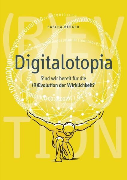 Cover for Sascha Berger · Digitalotopia: Sind wir bereit fur die (R)Evolution der Wirklichkeit? (Paperback Book) (2019)