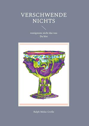 Cover for Ralph Melas Große · Verschwende nichts (Book) (2022)