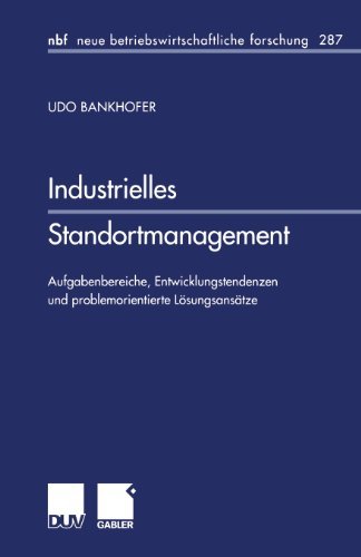 Cover for Udo Bankhofer · Industrielles Standortmanagement: Aufgabenbereiche, Entwicklungstendenzen Und Problemorientierte Loesungsansatze - Neue Betriebswirtschaftliche Forschung (Nbf) (Taschenbuch) [2001 edition] (2001)